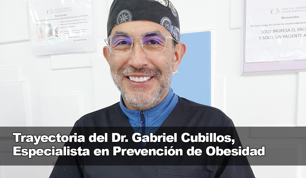 Trayectoria del Dr. Gabriel Cubillos, Cirujano en Tratamientos contra la Obesidad y el Sobrepeso